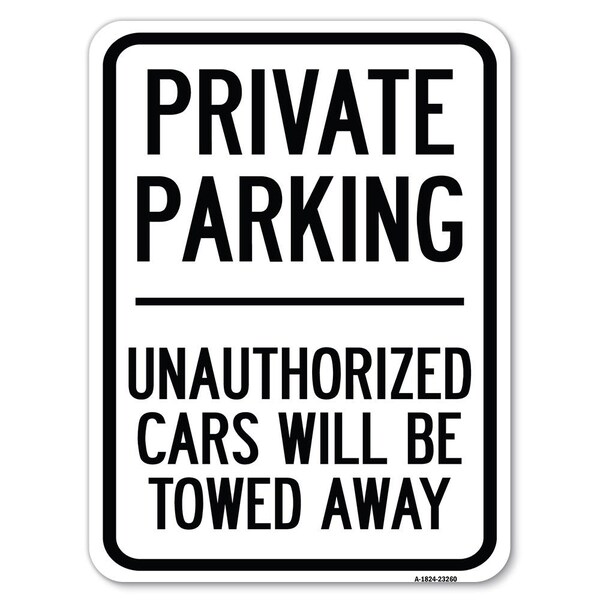 Signmission Private Parking Unauthorized Cars Will Be Towed Away Rust Proof Parking, A-1824-23260 A-1824-23260 - main